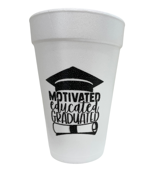 Motivated-Educated-Graduated Styrofoam Cups Motivated-Educated-Graduated Styrofoam Cups