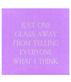Just One Glass Away from Telling Everyone...Cocktail Napkins