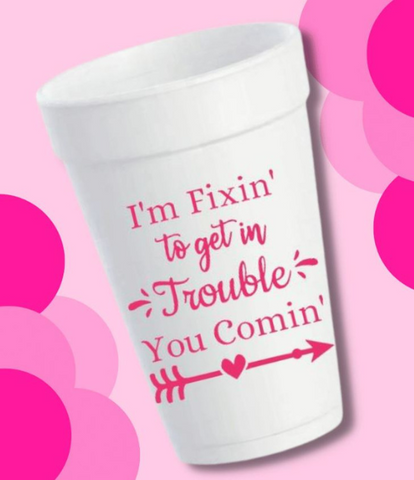 I'm Fixin To Get In Trouble You Comin' Styrofoam Cups