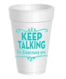 Keep Talking I'm Diagnosing You Styrofoam Cups