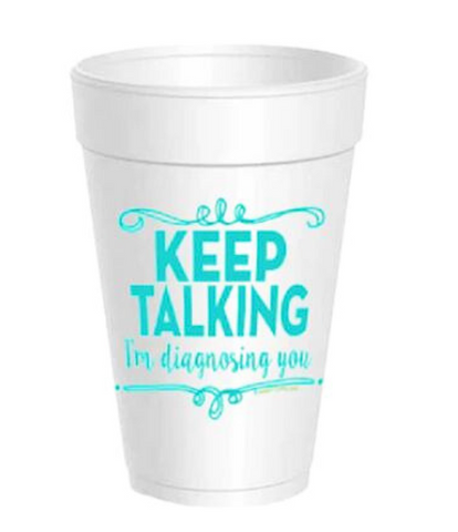 Keep Talking I'm Diagnosing You Styrofoam Cups