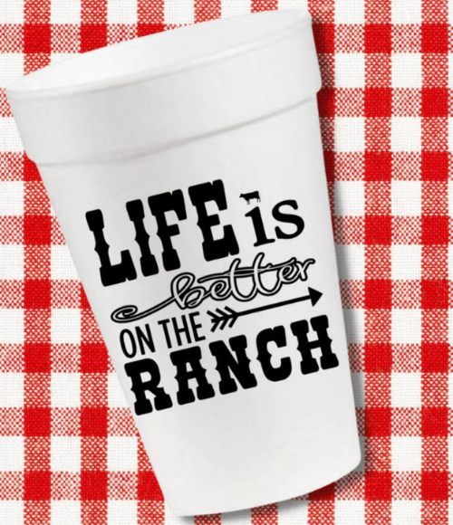 Life Is Better on the Ranch Styrofoam Cups