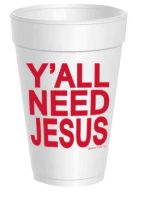 Ya'll Need Jesus Styrofoam Cups