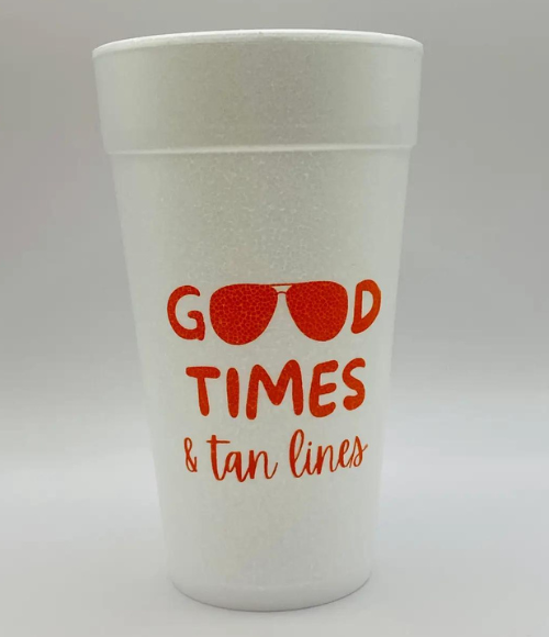 Good Times & Tan Lines Styrofoam Cups